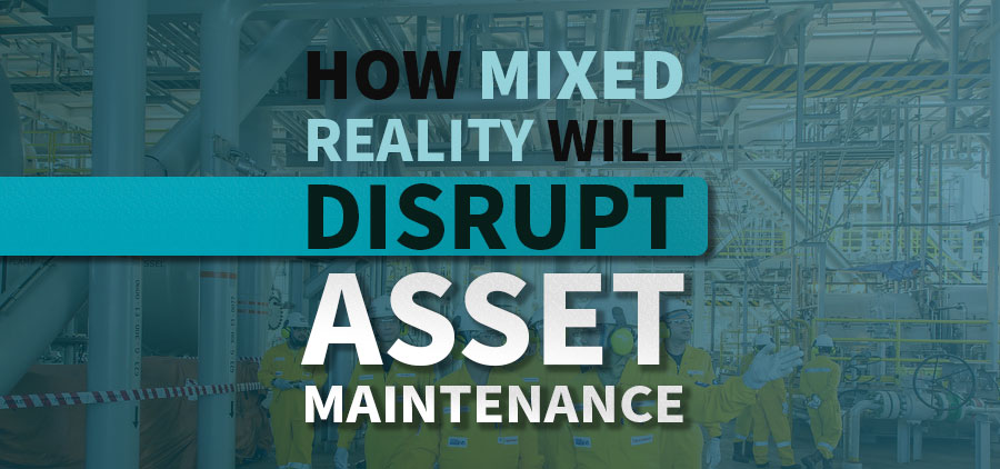Disrupting Asset Maintenance With Augmented Reality