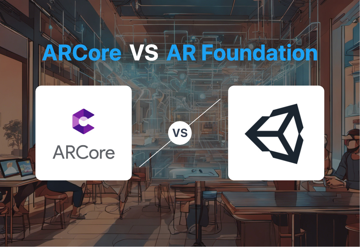 ARCore vs AR Foundation