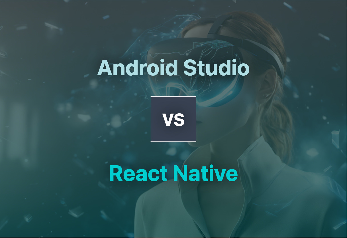 Detailed comparison: Android Studio vs React Native