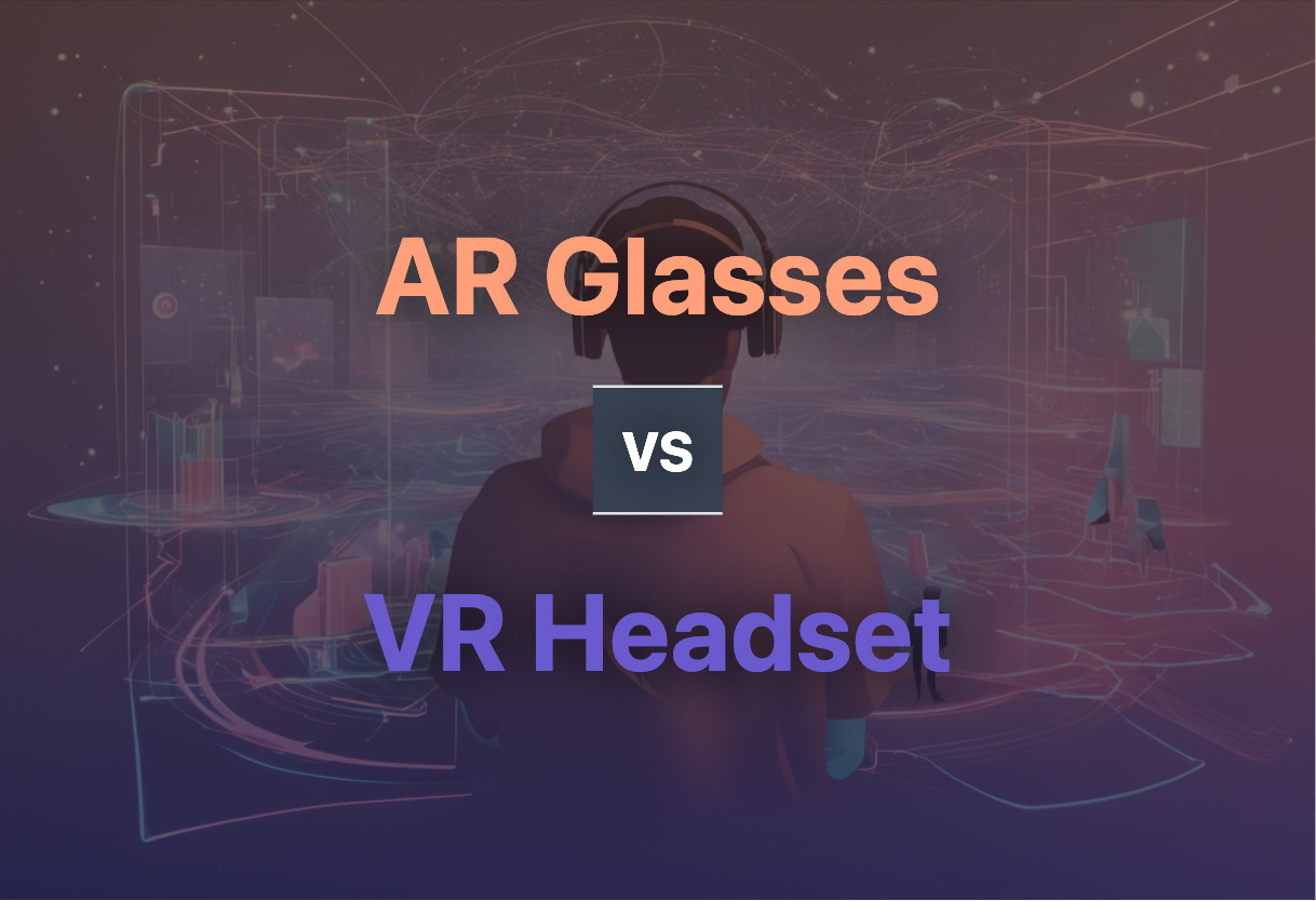 AR Glasses vs VR Headset comparison
