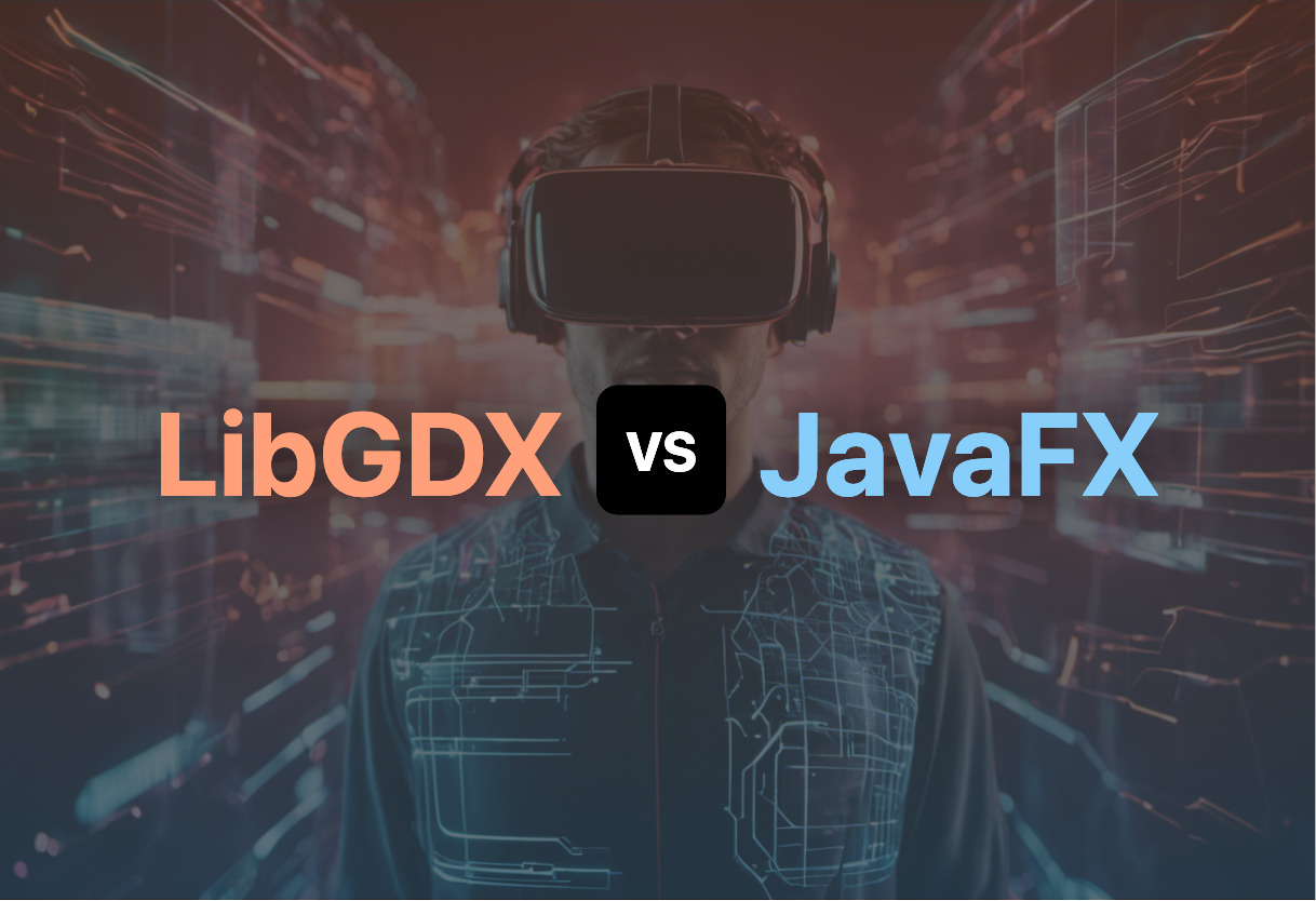 Detailed comparison: LibGDX vs JavaFX