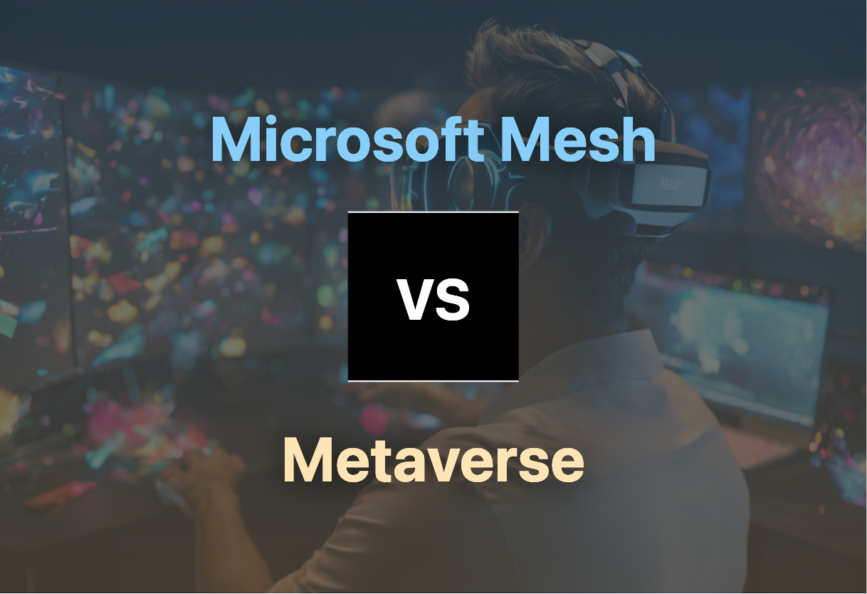 Microsoft Mesh and Metaverse compared
