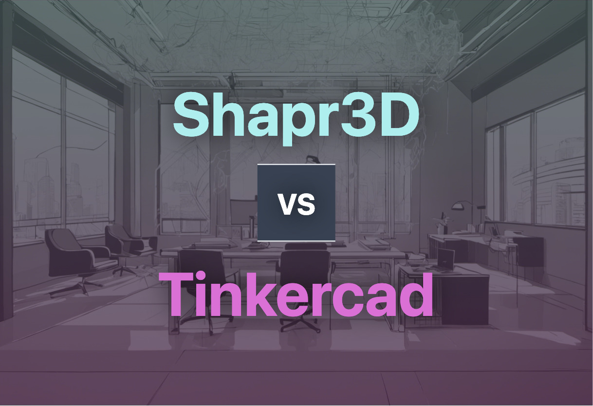 Comparison of Shapr3D and Tinkercad