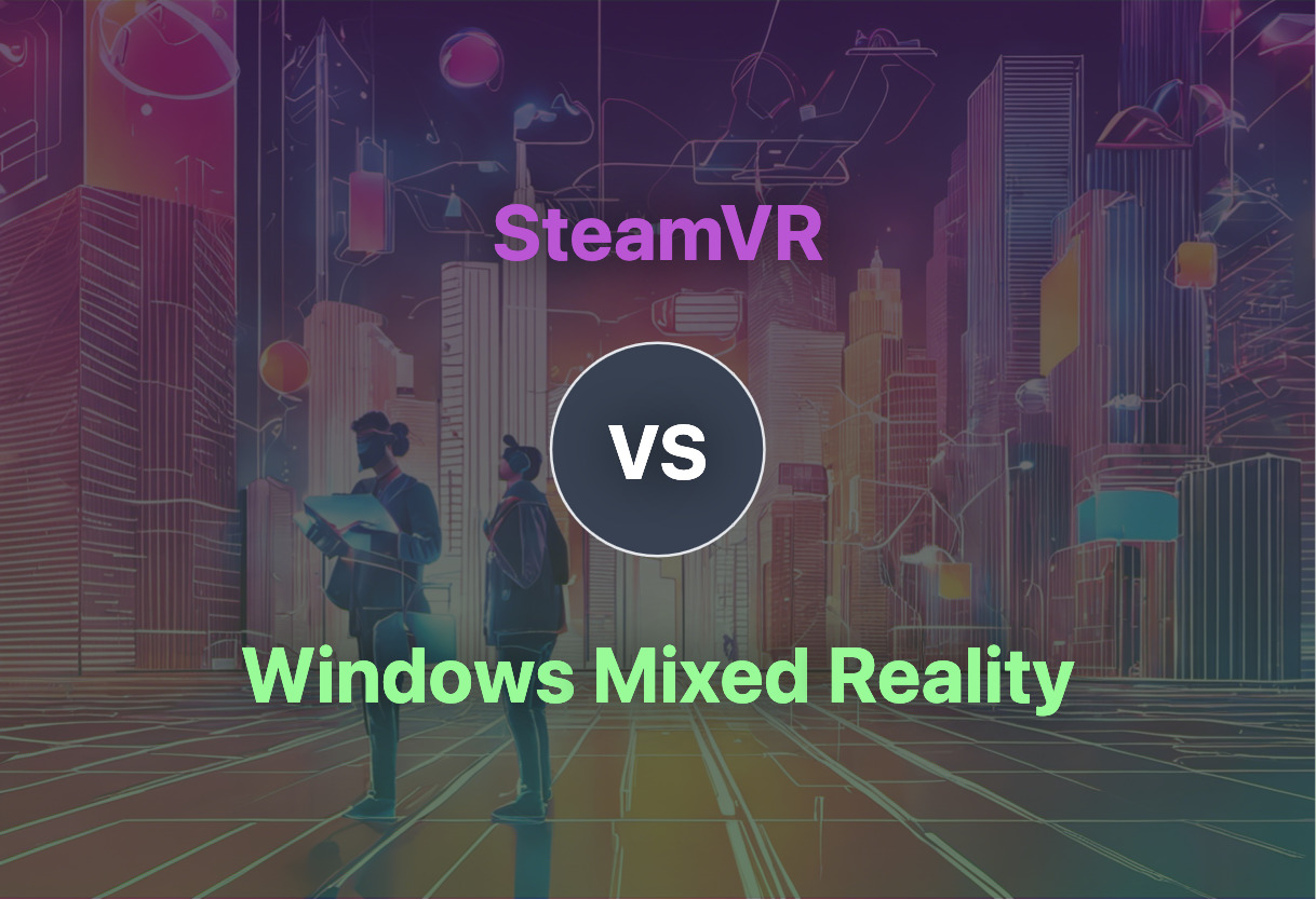 SteamVR vs Windows Mixed Reality comparison