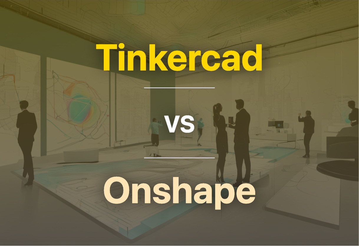 Differences of Tinkercad and Onshape