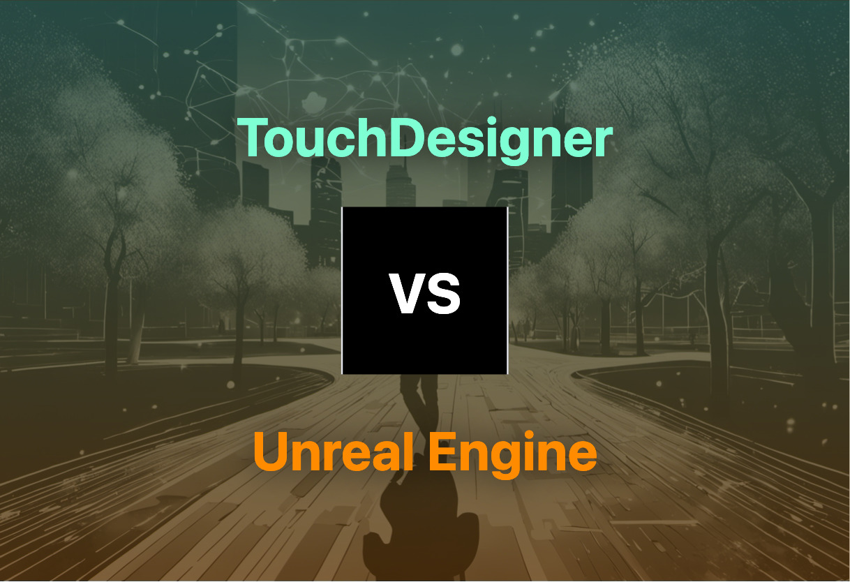 Comparing TouchDesigner and Unreal Engine