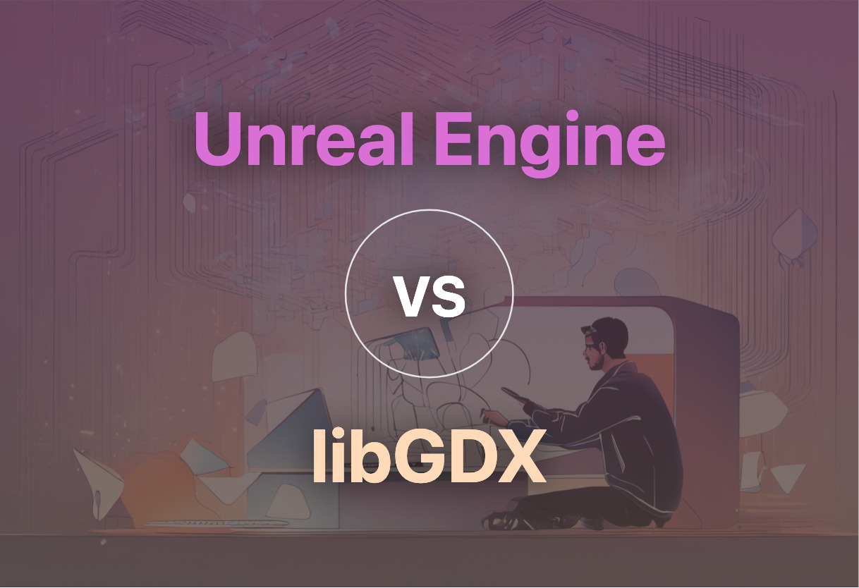 Unreal Engine vs libGDX comparison