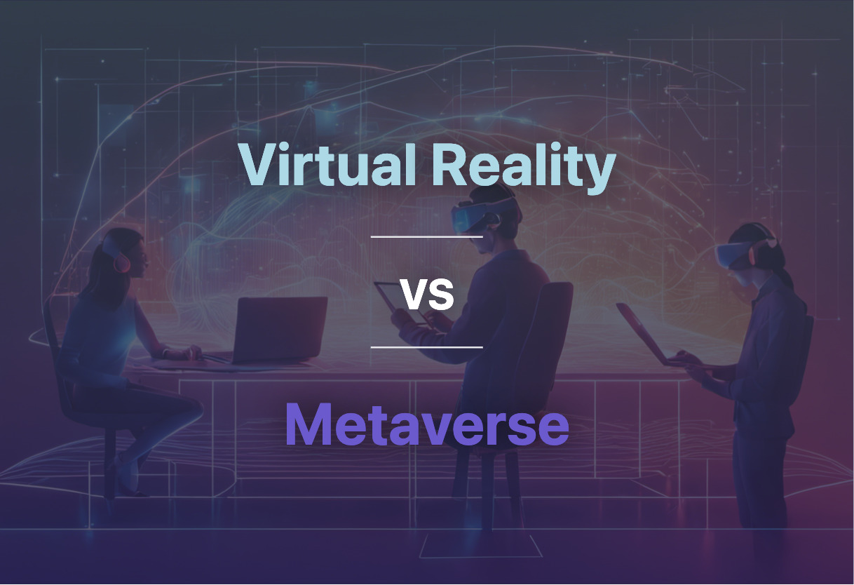Detailed comparison: Virtual Reality vs Metaverse