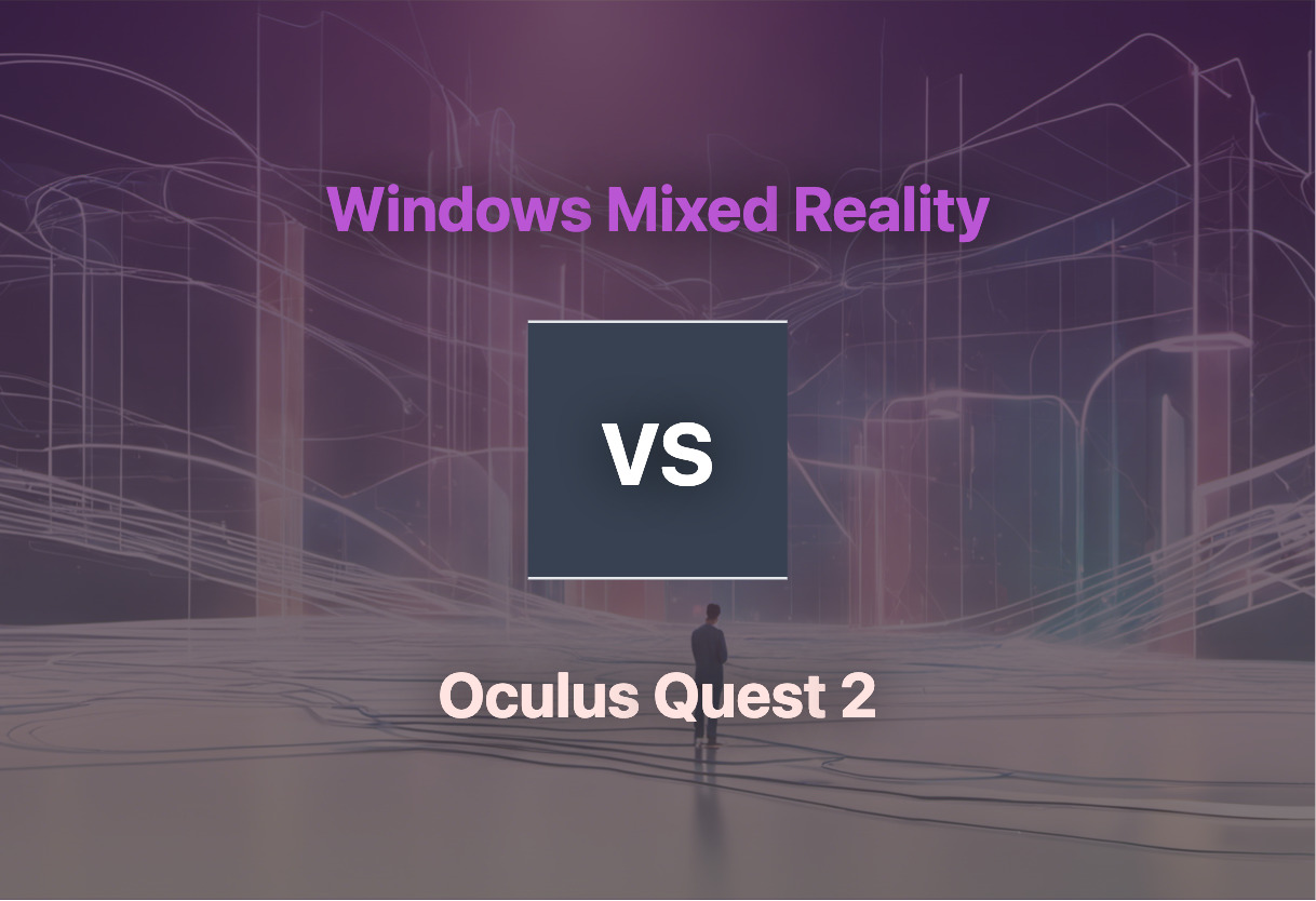Comparison of Windows Mixed Reality and Oculus Quest 2
