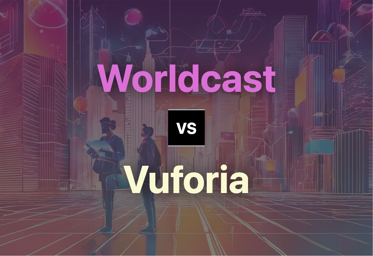 Worldcast vs Vuforia