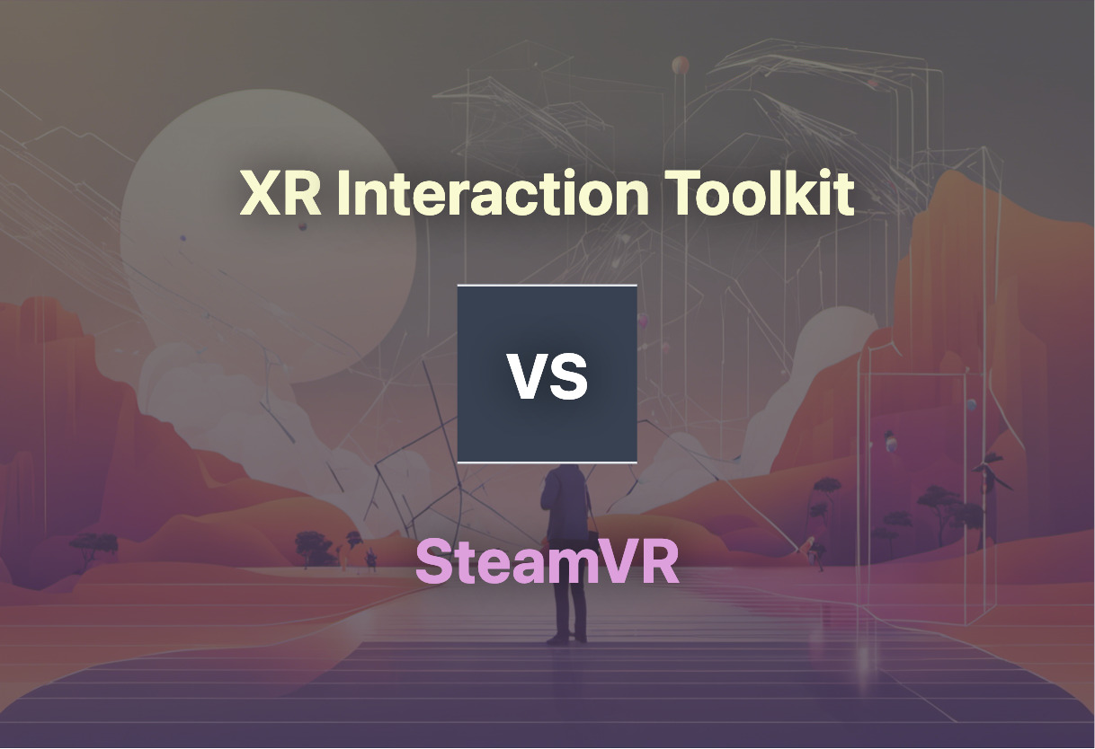 Detailed comparison: XR Interaction Toolkit vs SteamVR