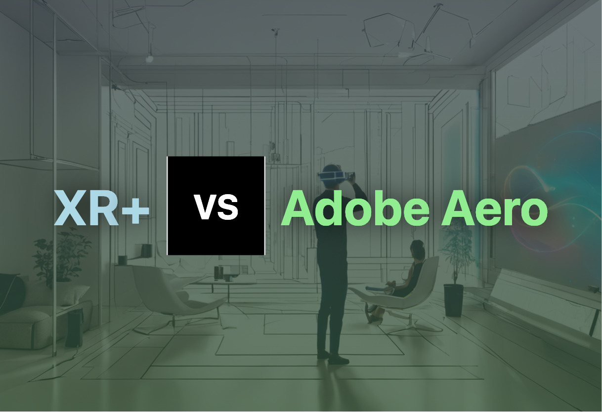 Comparing XR+ and Adobe Aero