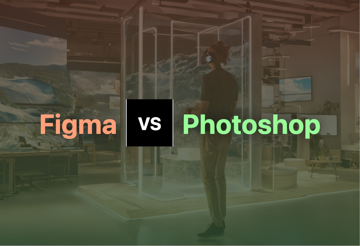 Detailed comparison: Figma vs Photoshop
