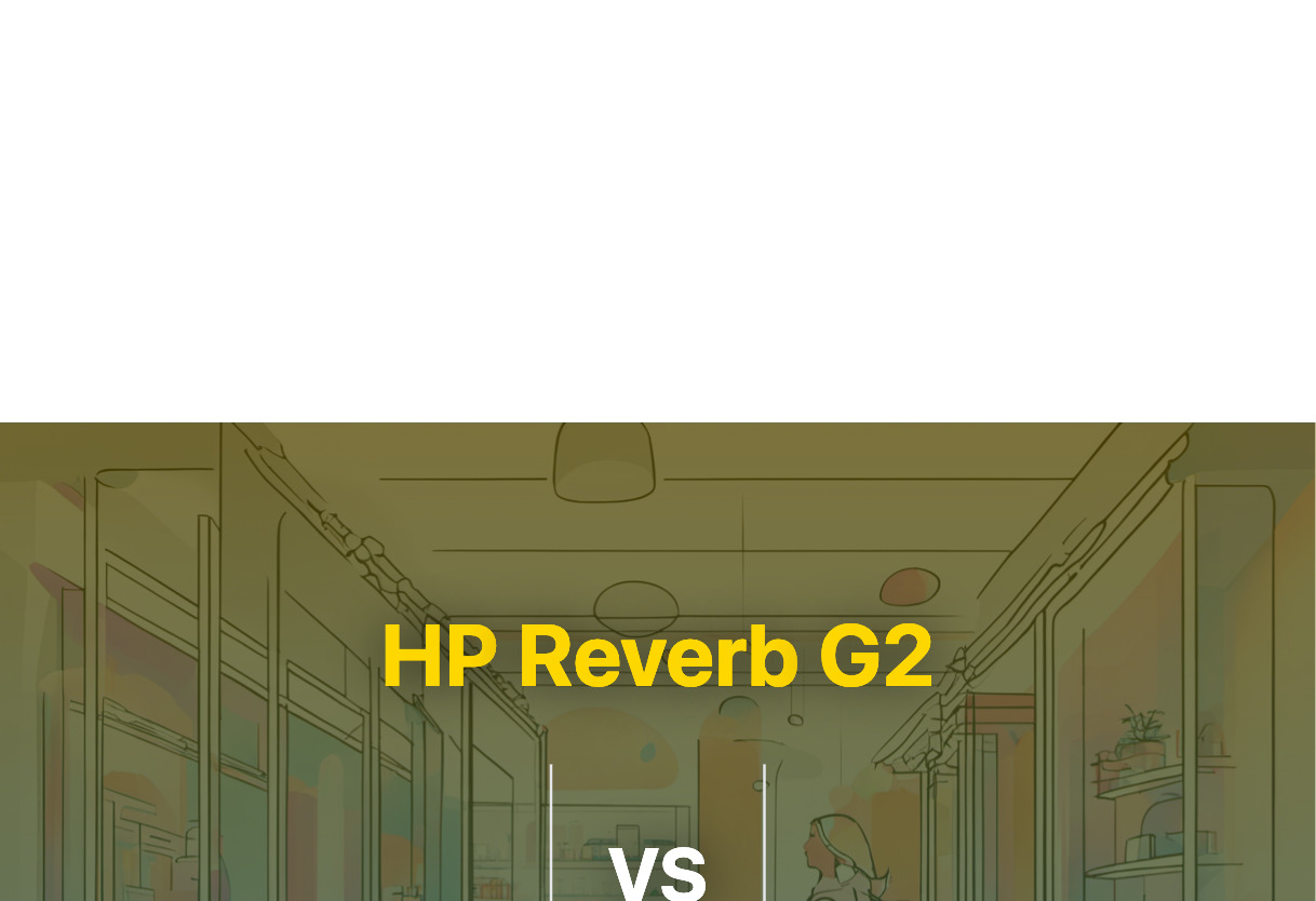 Differences of HP Reverb G2 and Pimax Crystal