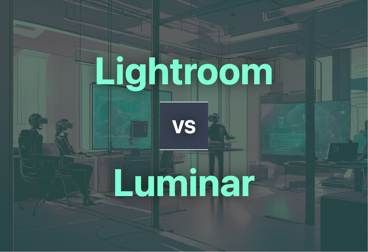 Detailed comparison: Lightroom vs Luminar