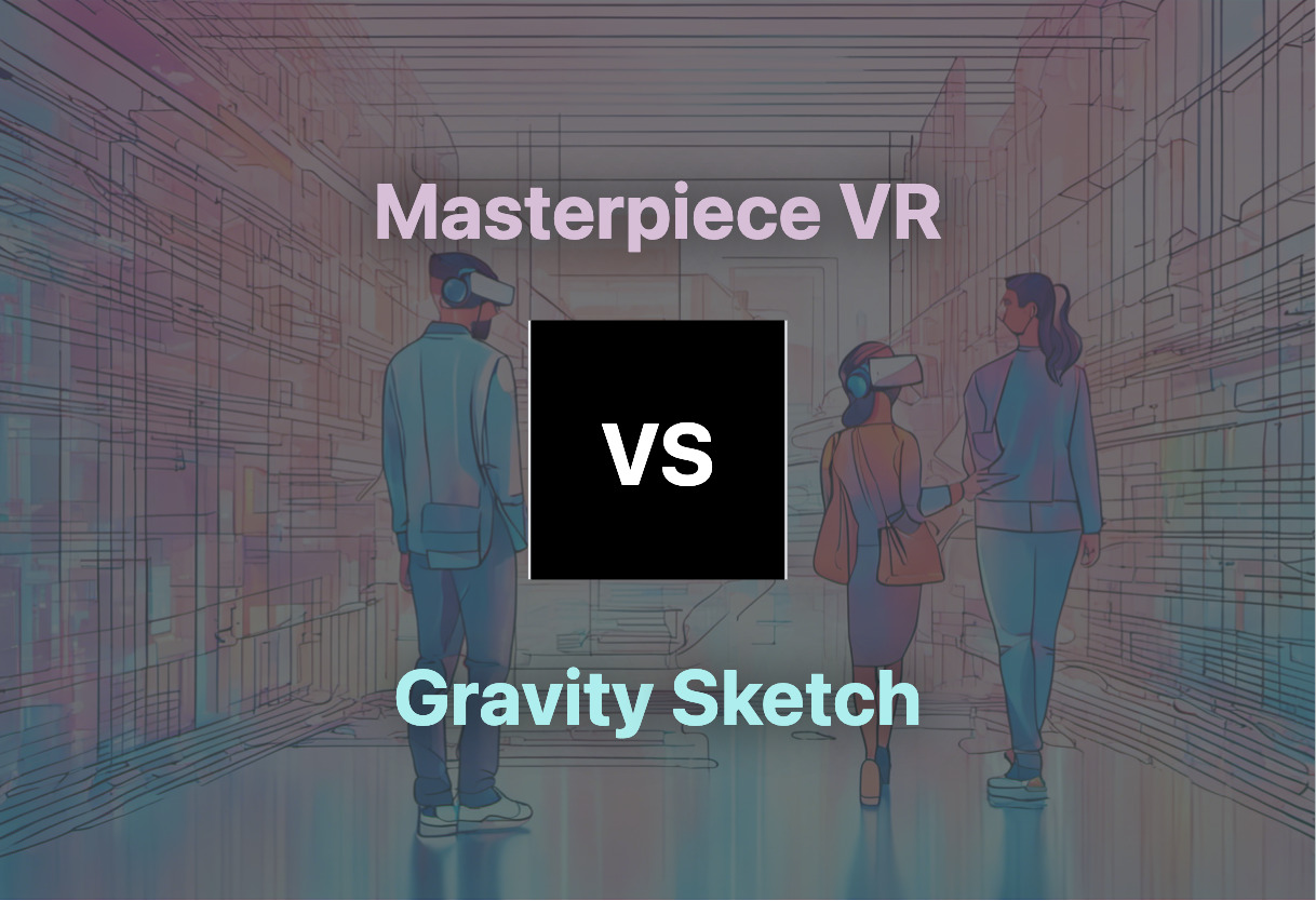 Comparing Masterpiece VR and Gravity Sketch