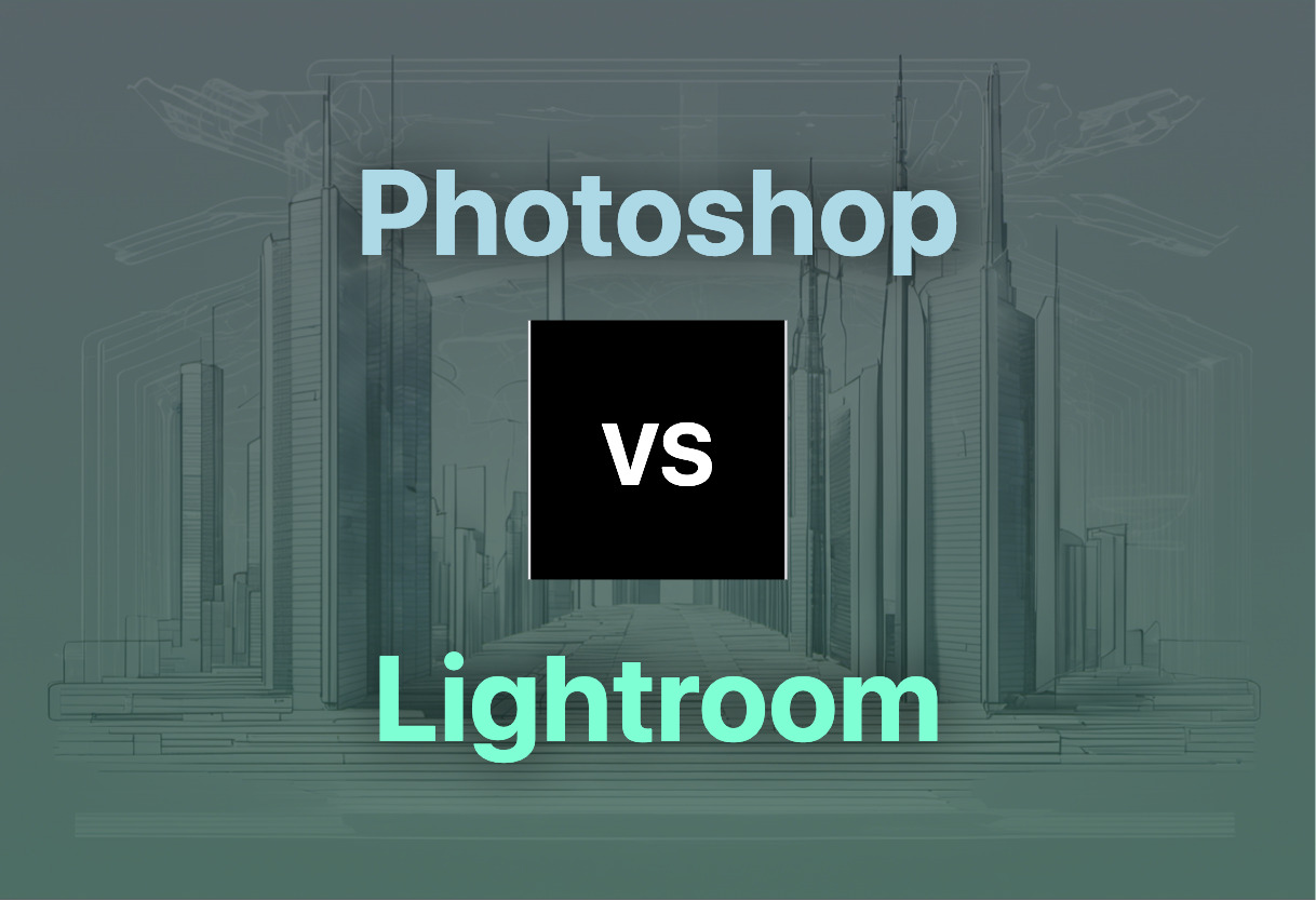 Photoshop vs Lightroom comparison