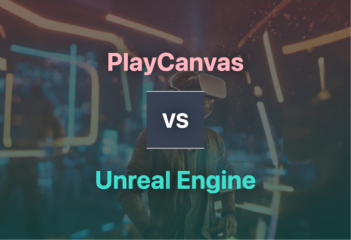 PlayCanvas and Unreal Engine compared