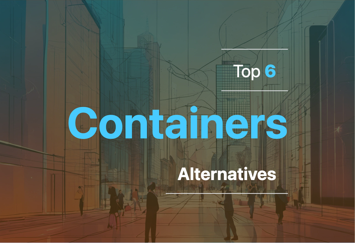 Alternatives to Containers in 2024