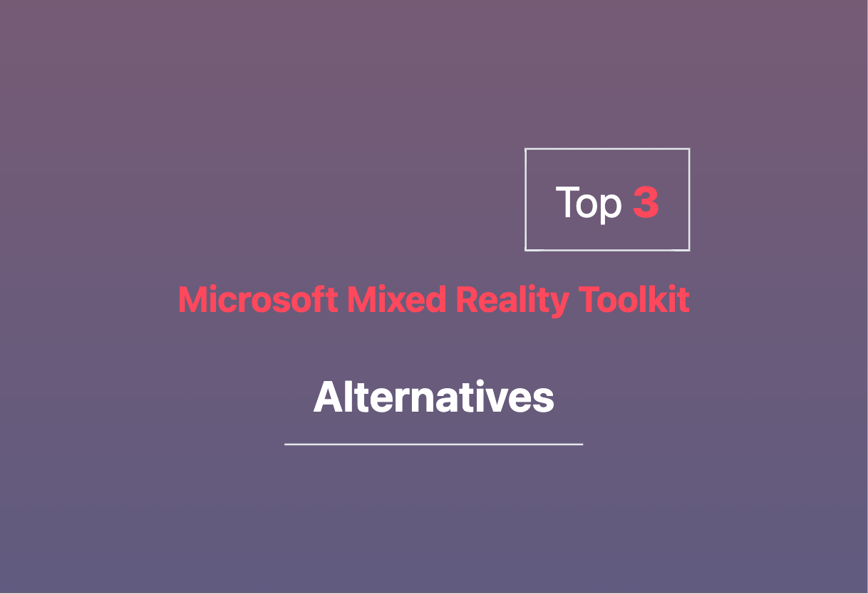 Exploring Microsoft Mixed Reality Toolkit alternatives 2024