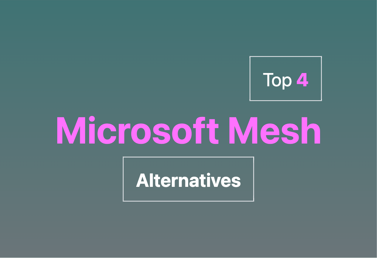 Exploring Microsoft Mesh alternatives 2024